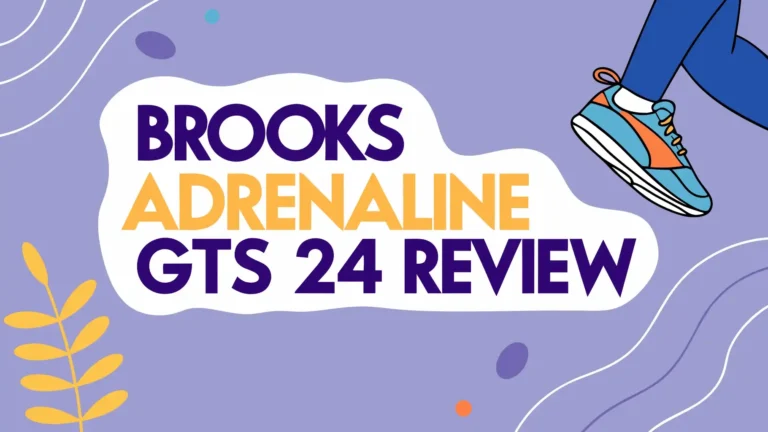 Brooks Adrenaline GTS 24 Review: Is It Worth Trying?